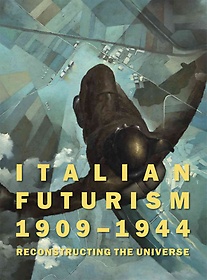 Italian Futurism 1909-1944  : reconstructing the universe  : edited by Vivien Greene.