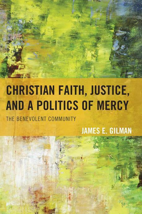 Christian faith, justice, and a politics of mercy- [e-book] : the benevolent community.