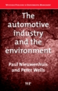 The automotive industry and the environment - [electronic resource]  : a technical, business and social future  : Paul Nieuwenhuis and Peter Wells.