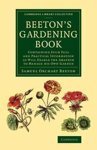 Beeton's gardening book : containing such full and practical information as will enable the amateur to manage his own garden