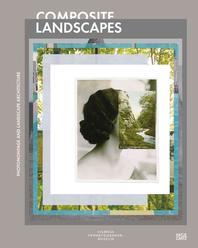 Composite landscapes : photomontage and landscape architecture