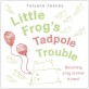 <span>Little</span> frogs tadpole trouble