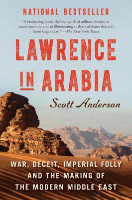 Lawrence in Arabia : war, deceit, imperial folly and the making of the modern Middle East