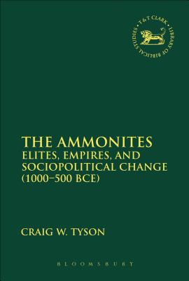 The Ammonites : Elites, Empires, and Sociopolitical Change (1000 - 500 BCE)