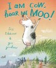I Am Cow, Hear Me Moo! (Hardcover)