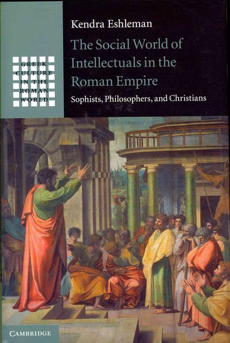 The Social World of Intellectuals in the Roman Empire : Sophists, Philosophers, and Christians