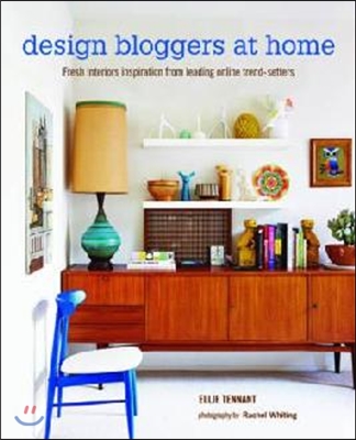 Design bloggers at home : fresh interiors inspiration from leading online trend-setters / 