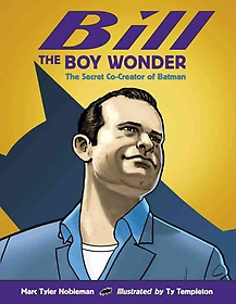 Bill the boy wonder  : the secret co-creator of Batman
