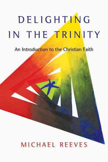 Delighting in the Trinity : An Introduction to the Christian Faith