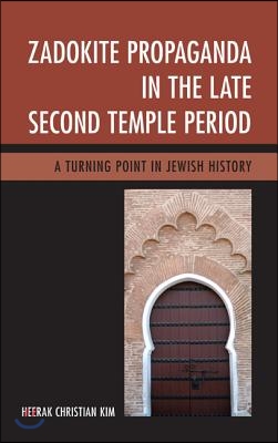 Zadokite propaganda in the late second Temple period- [e-book] : a turning point in Jewish history