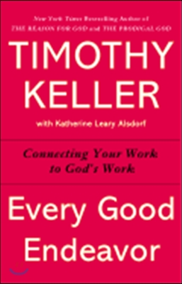 Every good endeavor: connecting your work to God's work