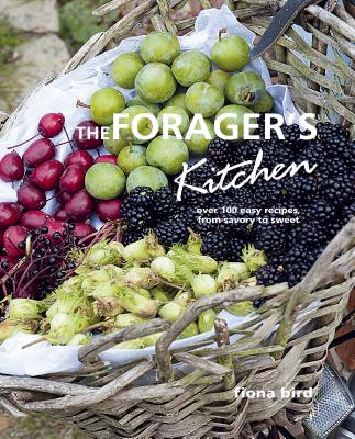 (The)forager's kitchen : over 100 easy recipes, from savory to sweet