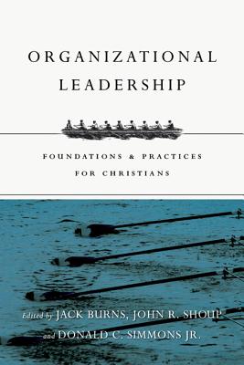 Organizational Leadership : Foundations & Practices for Christians