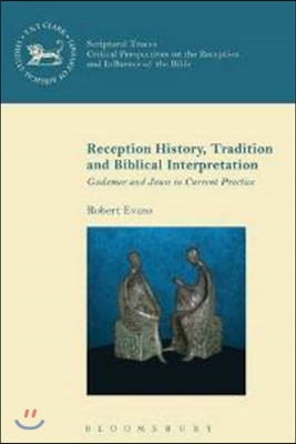 Reception History, Tradition and Biblical Interpretation : Gadamer and Jauss in Current Practice