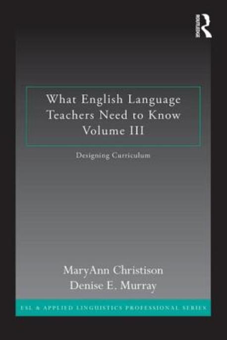 What English language teachers need to know. 3 : Designing Curriculum