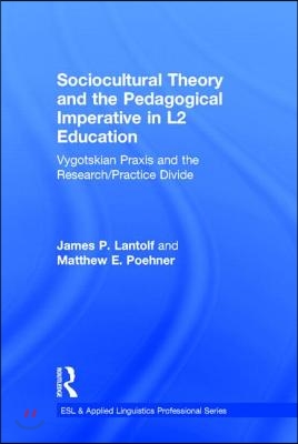 Sociocultural theory and the pedagogical imperative in L2 education  : Vygotskian praxis and the research/practice divide