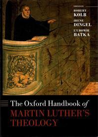 Oxford Handbook of Martin Luthers Theology / Robert Kolb ; Irene Dingel ; LUbomir Batka.
