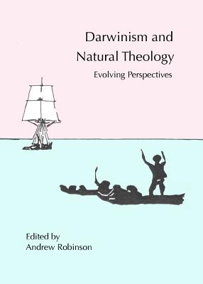 Darwinism and Natural Theology : Evolving Perspectives