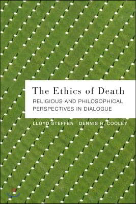 The Ethics of Death : Religious and Philosophical Perspectives in Dialogue