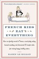 French kids eat everything : how our family moved to France cured picky eating banned snacking and discovered 10 simple rules for raising happy  healthy eaters