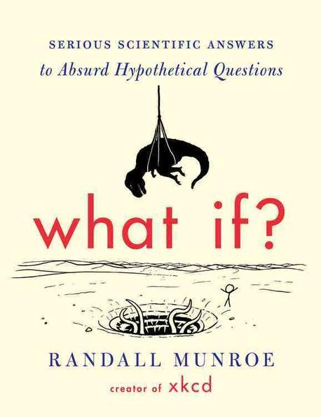 What if? : Serious scientific answers to absurd hypothetical questions