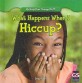 What Happens When I Hiccup? (Library Binding)