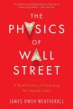 (The)physics of Wall Street : a brief history of predicting the unpredictable