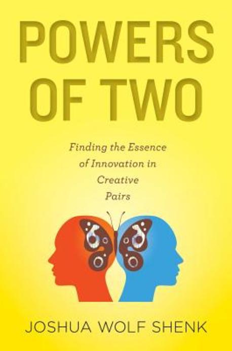 Powers of two  : finding the essence of innovation in creative pairs / Joshua Wolf Shenk.