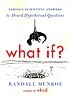 What If?  : SERIOUS SCIENTIFIC ANSWERS to Absurd Hypothetical Questions