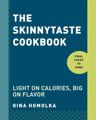 (The)skinnytaste cookbook : light on calories, big on flavor