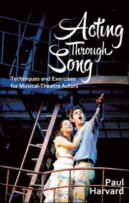 Acting through song  : techniques and exercises for musical-theatre actors