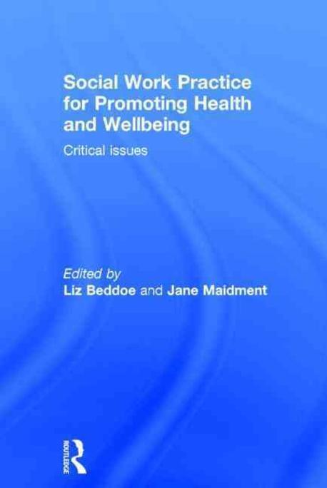 Social Work Practice for Promoting Health and Wellbeing : Critical Issues