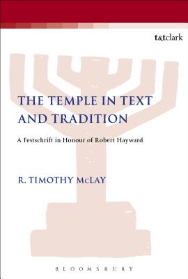 The Temple in Text and Tradition : A Festschrift in Honour of Robert Hayward