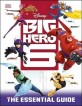 Big Hero 6 : The Essential Guide