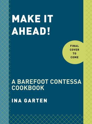 Make It Ahead :  A Barefoot Contessa Cookbook