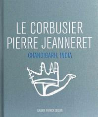 Le Corbusier, Pierre Jeanneret  : Chandigarh, India, 1951-66