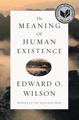 The meaning of human existence  : Edward O. Wilson.