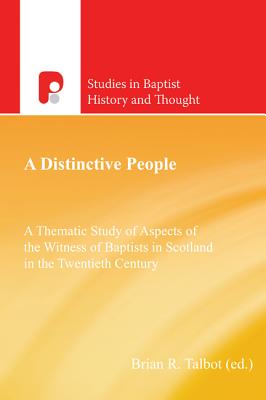 A Distinctive People : A Thematic Study of Aspects of the Witness of Baptists in Scotland in the Twentieth Century