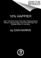 10% happier : how I tamed the voice in my head reduced stress without losing my edge and found self-help that actually works--a true story