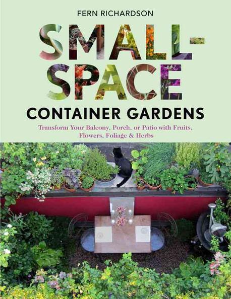 Small-space container gardens  : transform your balcony, porch, or patio with fruits, flow...