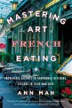 Mastering the art of French eating : lessons in food and love from a year in Paris