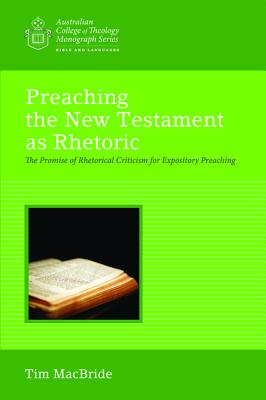 Preaching the New Testament as Rhetoric : The Promise of Rhetorical Criticism for Expository Preaching