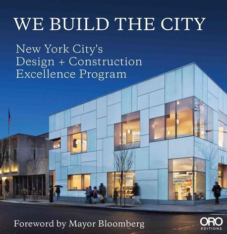 We Build the City : New York City's Design + Construction Excellence Program