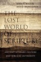 The lost world of scripture : ancient literary culture and biblical authority