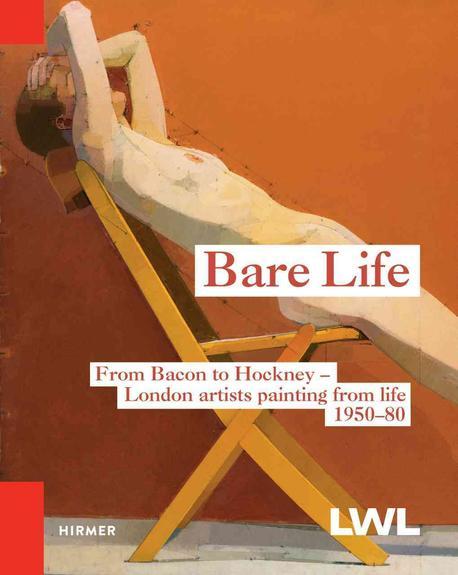 Bare life  : Bacon, Freud, Hockney and others : London artists working from life 1950-80