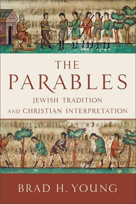 The Parables : Jewish Tradition and Christian Interpretation : by Brad H. Young