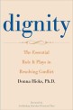 Dignity : The Essential Role It Plays in Resolving Conflict in Our Lives and Relationships