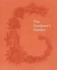 The gardener's garden  : [commissioning editor, Victoria Clarke.]