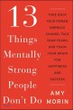 13 things mentally strong people dont do : take back your power embrace change face your fears and train your brain for happiness and success