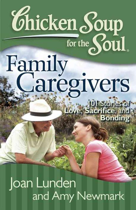 Chicken soup for the soul family caregivers : Family caregivers